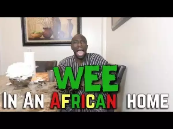 Video: In An African Home - Wee (Comedy Skit)